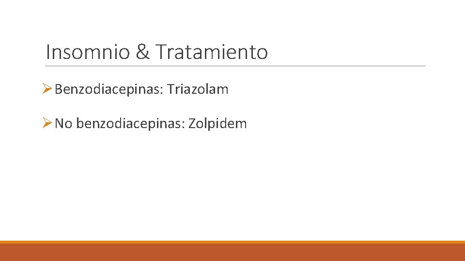 Insomnio & Tratamiento ØBenzodiacepinas: Triazolam ØNo benzodiacepinas: Zolpidem 