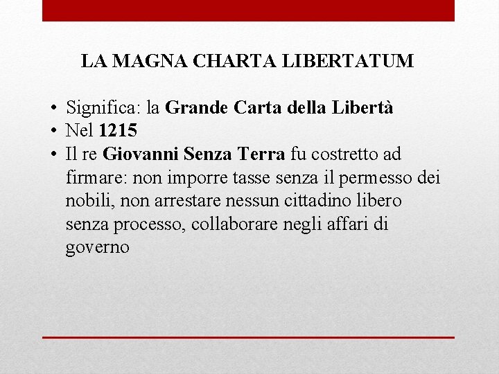 LA MAGNA CHARTA LIBERTATUM • Significa: la Grande Carta della Libertà • Nel 1215