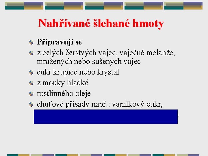 Nahřívané šlehané hmoty Připravují se z celých čerstvých vajec, vaječné melanže, mražených nebo sušených