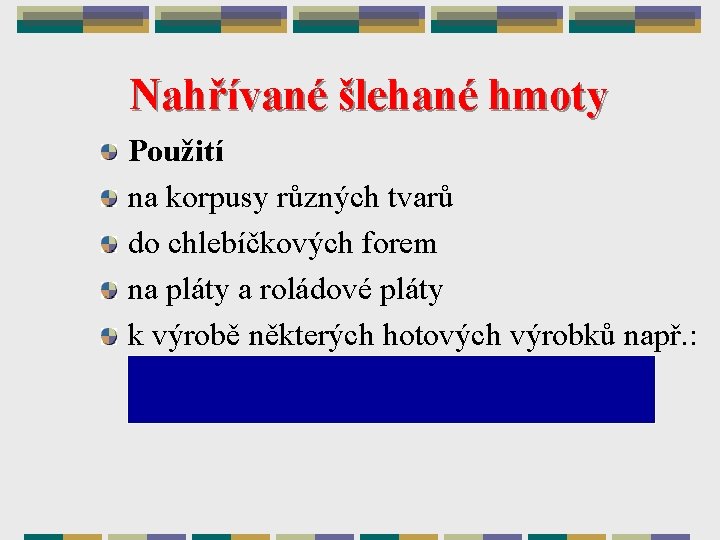 Nahřívané šlehané hmoty Použití na korpusy různých tvarů do chlebíčkových forem na pláty a