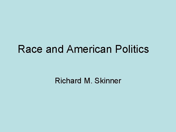 Race and American Politics Richard M. Skinner 