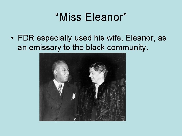 “Miss Eleanor” • FDR especially used his wife, Eleanor, as an emissary to the