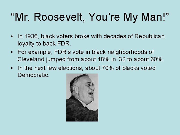 “Mr. Roosevelt, You’re My Man!” • In 1936, black voters broke with decades of