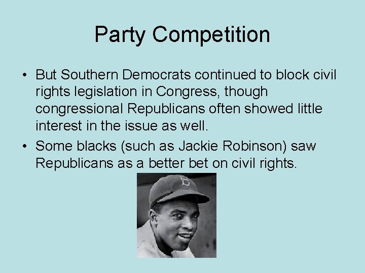 Party Competition • But Southern Democrats continued to block civil rights legislation in Congress,