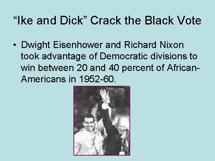 “Ike and Dick” Crack the Black Vote • Dwight Eisenhower and Richard Nixon took