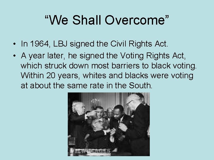 “We Shall Overcome” • In 1964, LBJ signed the Civil Rights Act. • A