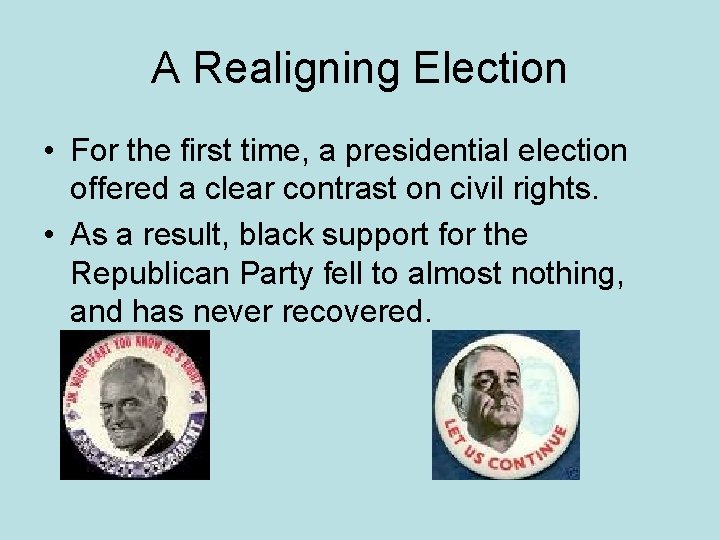 A Realigning Election • For the first time, a presidential election offered a clear