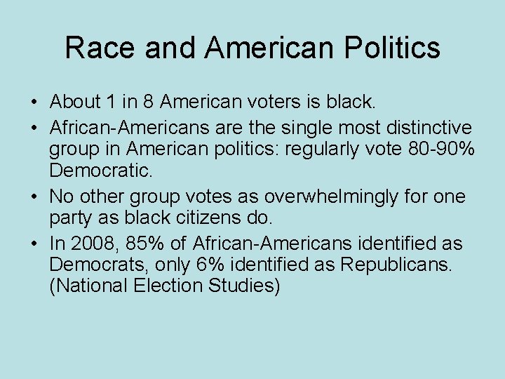 Race and American Politics • About 1 in 8 American voters is black. •