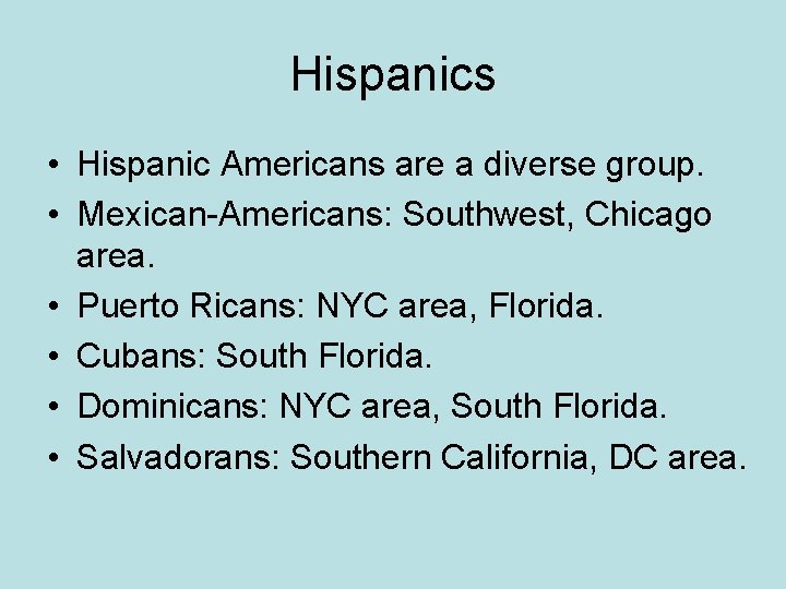 Hispanics • Hispanic Americans are a diverse group. • Mexican-Americans: Southwest, Chicago area. •