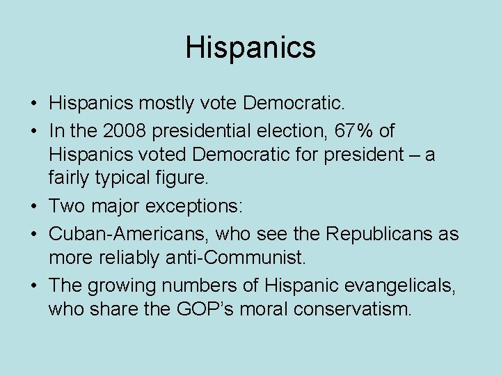 Hispanics • Hispanics mostly vote Democratic. • In the 2008 presidential election, 67% of