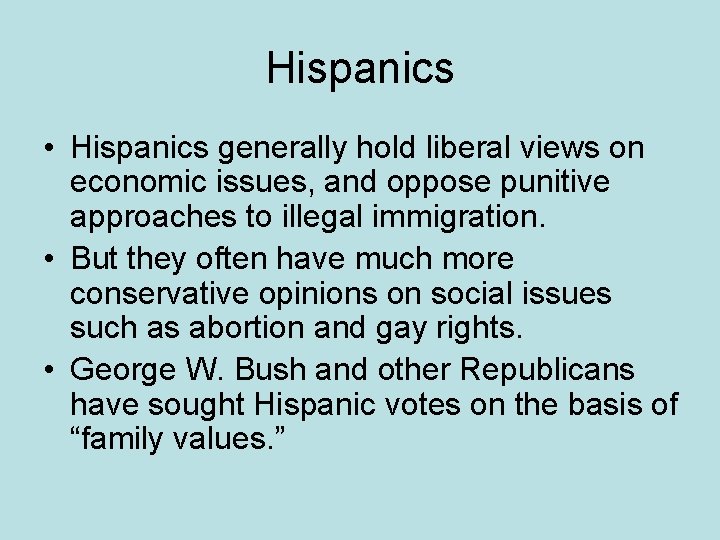 Hispanics • Hispanics generally hold liberal views on economic issues, and oppose punitive approaches