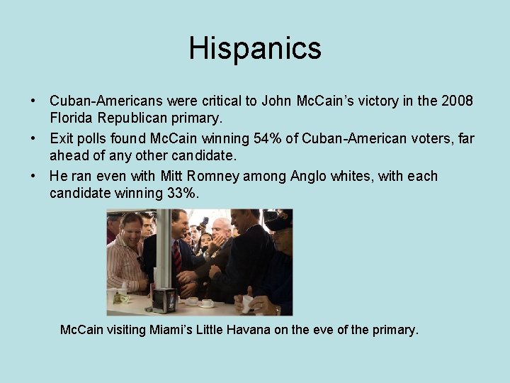 Hispanics • Cuban-Americans were critical to John Mc. Cain’s victory in the 2008 Florida