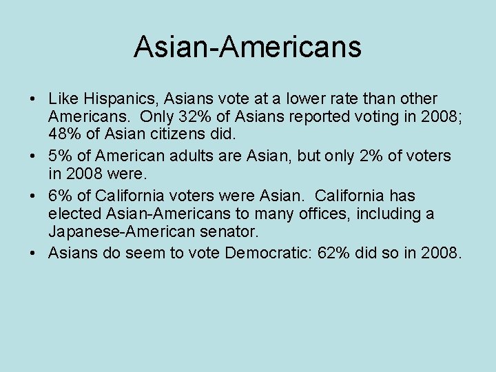 Asian-Americans • Like Hispanics, Asians vote at a lower rate than other Americans. Only
