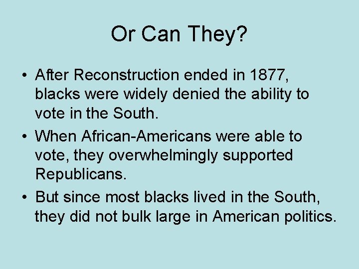 Or Can They? • After Reconstruction ended in 1877, blacks were widely denied the