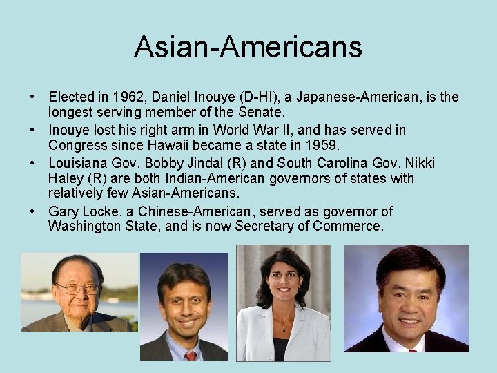 Asian-Americans • Elected in 1962, Daniel Inouye (D-HI), a Japanese-American, is the longest serving