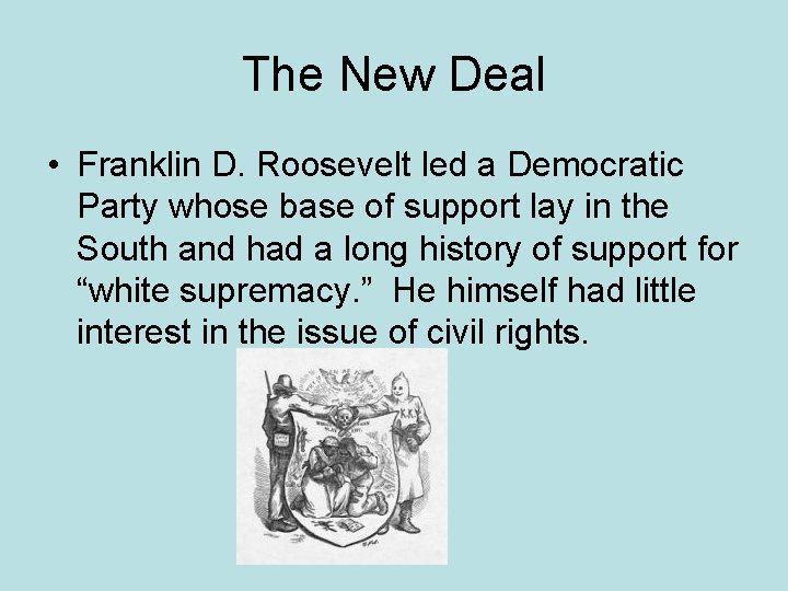 The New Deal • Franklin D. Roosevelt led a Democratic Party whose base of