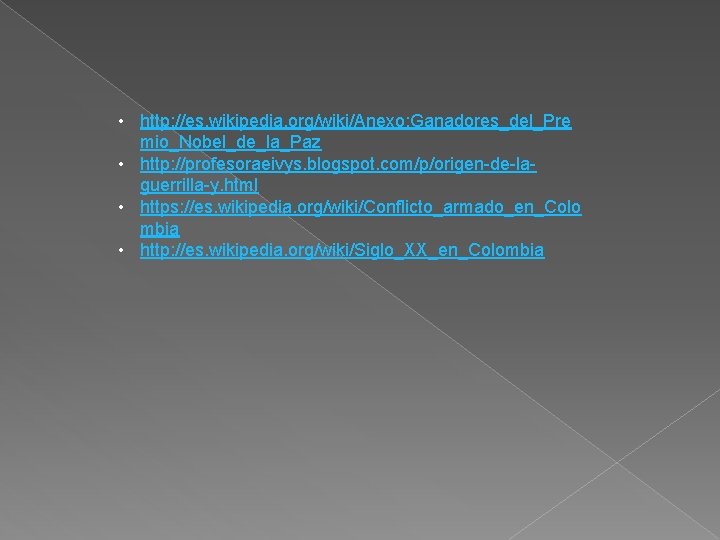  • http: //es. wikipedia. org/wiki/Anexo: Ganadores_del_Pre mio_Nobel_de_la_Paz • http: //profesoraeivys. blogspot. com/p/origen-de-laguerrilla-y. html