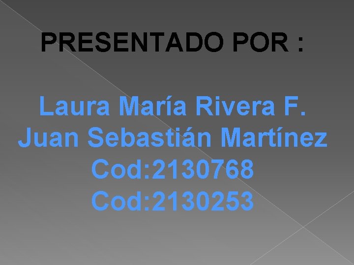 PRESENTADO POR : Laura María Rivera F. Juan Sebastián Martínez Cod: 2130768 Cod: 2130253