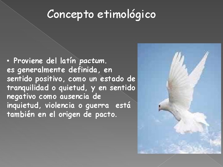 Concepto etimológico • Proviene del latín pactum. es generalmente definida, en sentido positivo, como