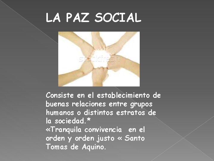 LA PAZ SOCIAL Consiste en el establecimiento de buenas relaciones entre grupos humanos o