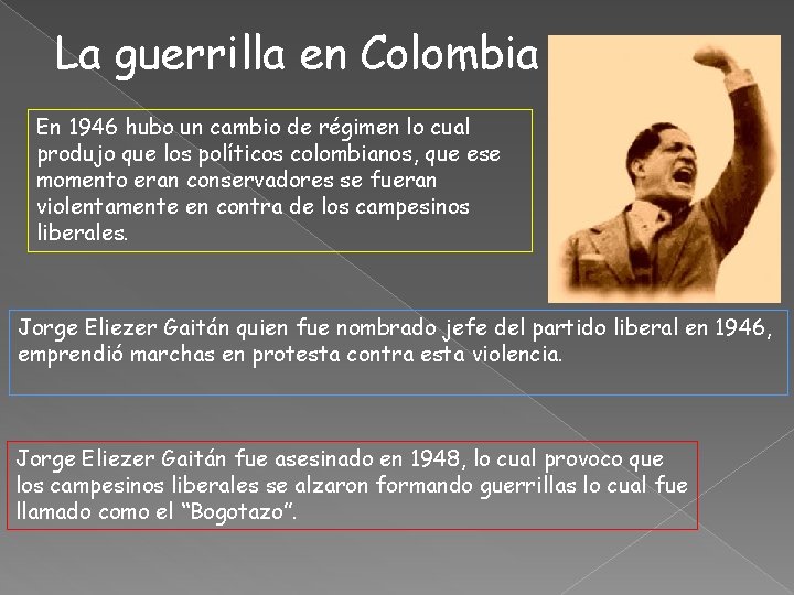 La guerrilla en Colombia En 1946 hubo un cambio de régimen lo cual produjo