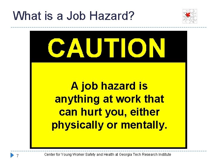 What is a Job Hazard? A job hazard is anything at work that can