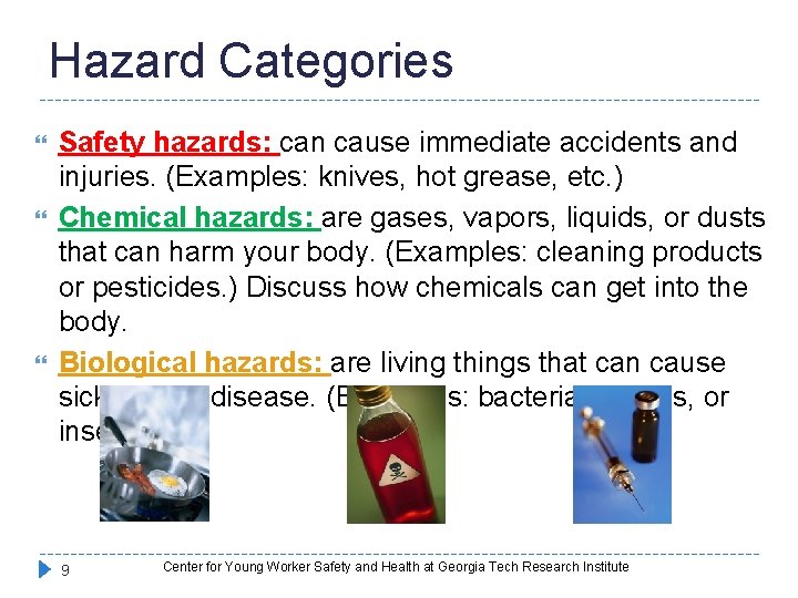 Hazard Categories Safety hazards: can cause immediate accidents and injuries. (Examples: knives, hot grease,