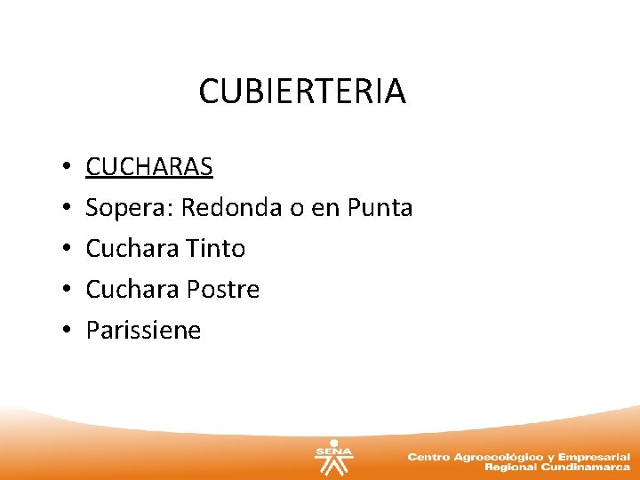 CUBIERTERIA • • • CUCHARAS Sopera: Redonda o en Punta Cuchara Tinto Cuchara Postre
