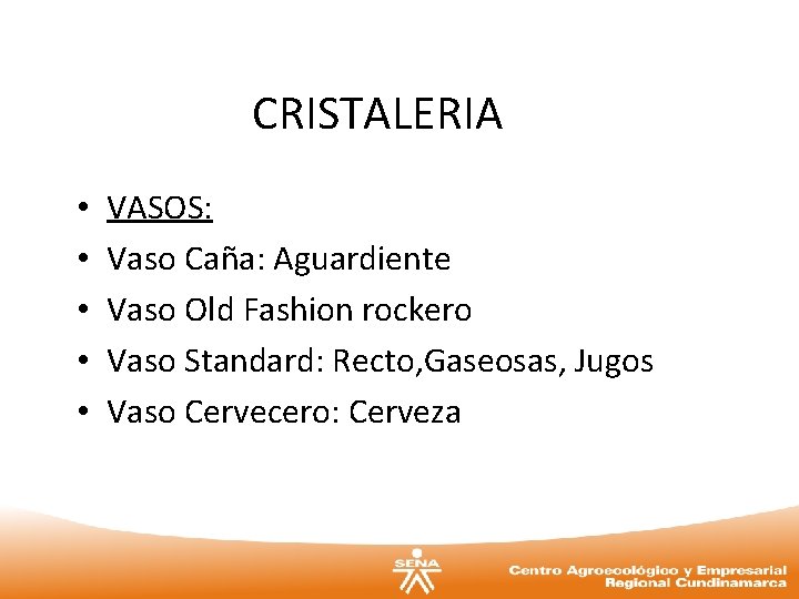 CRISTALERIA • • • VASOS: Vaso Caña: Aguardiente Vaso Old Fashion rockero Vaso Standard: