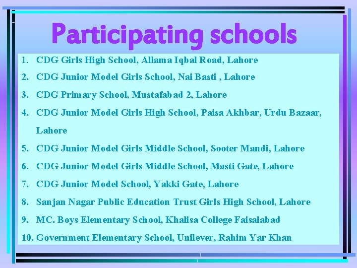 Participating schools 1. CDG Girls High School, Allama Iqbal Road, Lahore 2. CDG Junior