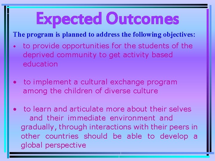 Expected Outcomes The program is planned to address the following objectives: • to provide