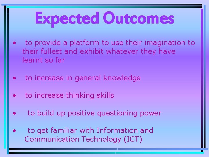 Expected Outcomes • to provide a platform to use their imagination to their fullest