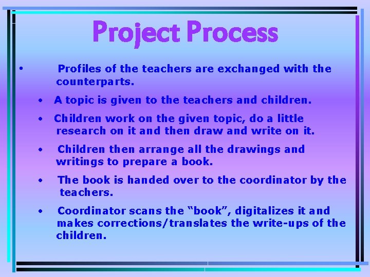 Project Process • Profiles of the teachers are exchanged with the counterparts. • A