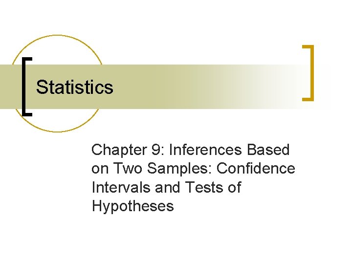 Statistics Chapter 9: Inferences Based on Two Samples: Confidence Intervals and Tests of Hypotheses