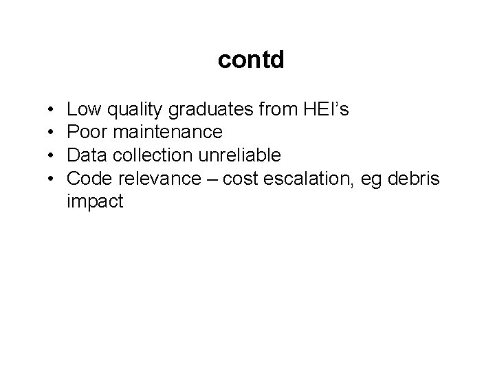 contd • • Low quality graduates from HEI’s Poor maintenance Data collection unreliable Code