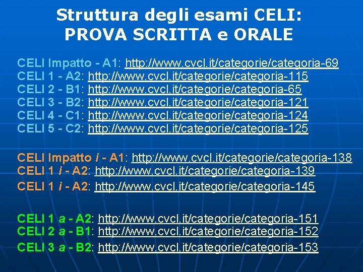 Struttura degli esami CELI: PROVA SCRITTA e ORALE CELI Impatto - A 1: http: