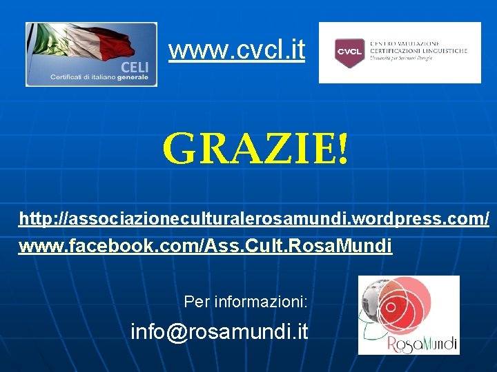 www. cvcl. it GRAZIE! http: //associazioneculturalerosamundi. wordpress. com/ www. facebook. com/Ass. Cult. Rosa. Mundi