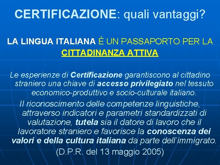 CERTIFICAZIONE: quali vantaggi? LA LINGUA ITALIANA È UN PASSAPORTO PER LA CITTADINANZA ATTIVA Le