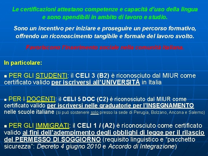 Le certificazioni attestano competenze e capacità d’uso della lingua e sono spendibili in ambito