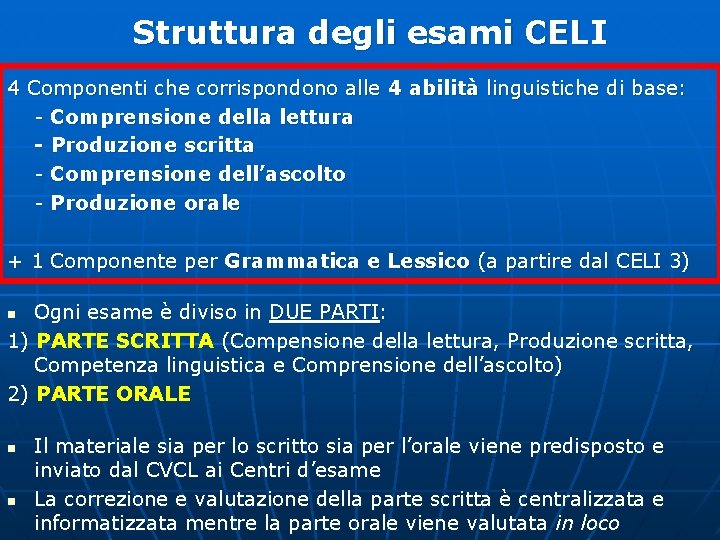 Struttura degli esami CELI 4 Componenti che corrispondono alle 4 abilità linguistiche di base: