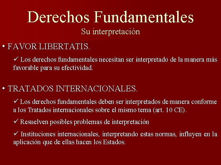 Derechos Fundamentales Su interpretación • FAVOR LIBERTATIS. ü Los derechos fundamentales necesitan ser interpretado