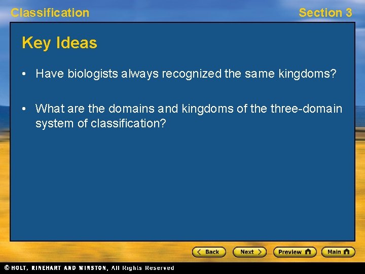 Classification Section 3 Key Ideas • Have biologists always recognized the same kingdoms? •