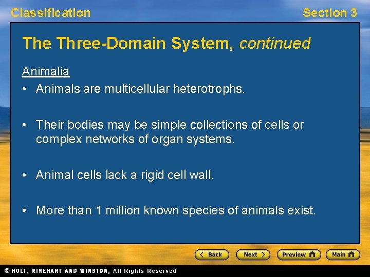 Classification Section 3 The Three-Domain System, continued Animalia • Animals are multicellular heterotrophs. •