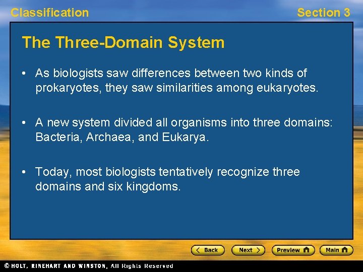 Classification Section 3 The Three-Domain System • As biologists saw differences between two kinds