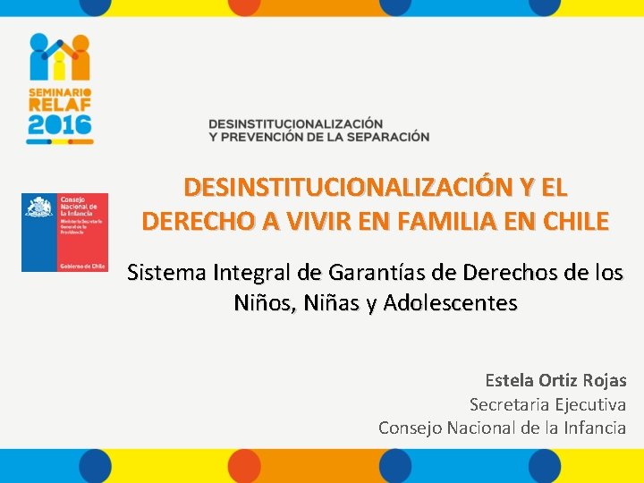 DESINSTITUCIONALIZACIÓN Y EL DERECHO A VIVIR EN FAMILIA EN CHILE Sistema Integral de Garantías
