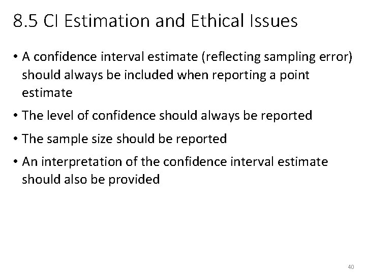 8. 5 CI Estimation and Ethical Issues • A confidence interval estimate (reflecting sampling