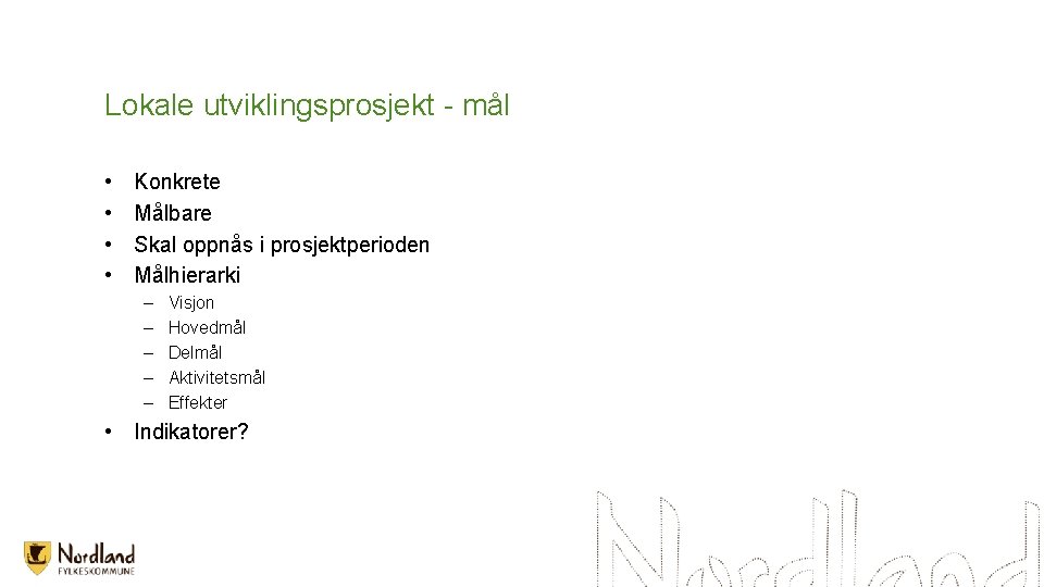 Lokale utviklingsprosjekt - mål • • Konkrete Målbare Skal oppnås i prosjektperioden Målhierarki –