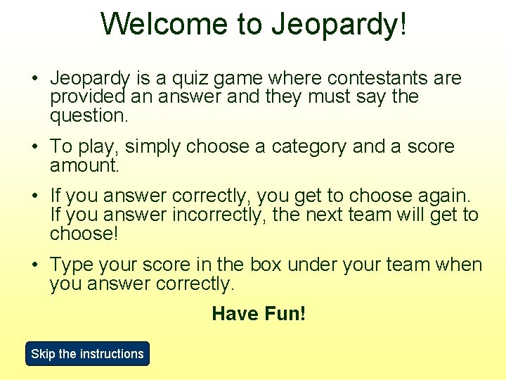 Welcome to Jeopardy! • Jeopardy is a quiz game where contestants are provided an