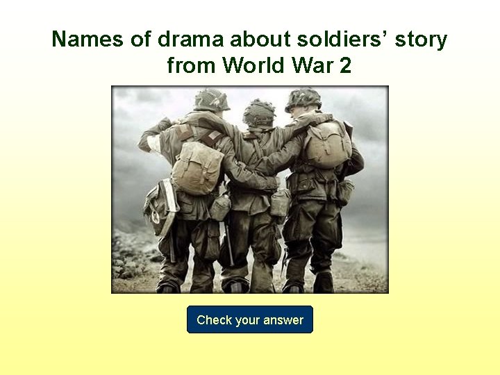 Names of drama about soldiers’ story from World War 2 Check your answer 