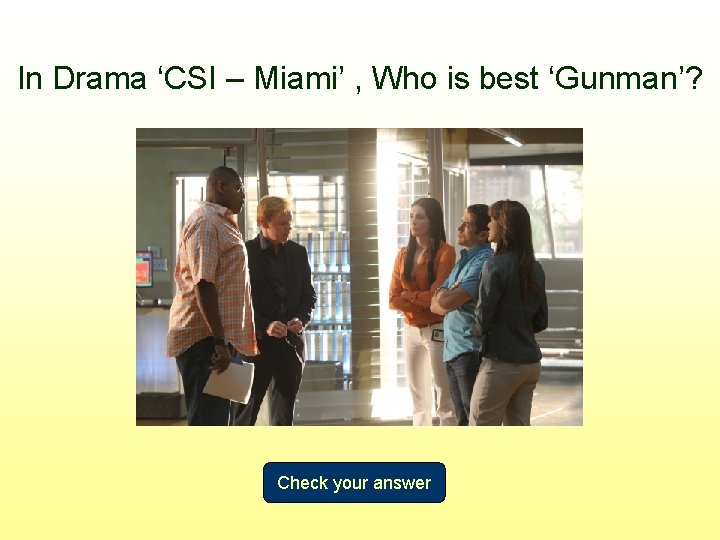 In Drama ‘CSI – Miami’ , Who is best ‘Gunman’? Check your answer 